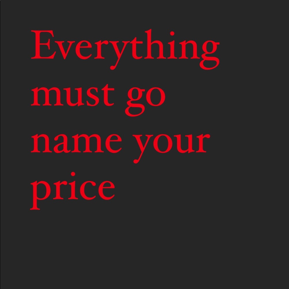 Everything must Go name your price sale!